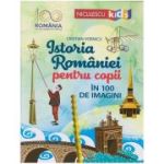 Istoria Romaniei pentru copii in 100 de imagini (Editura: Niculescu, Autor: Cristian Vornicu ISBN 9786063804823)