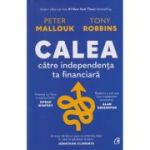 Calea catre independenta ta financiara (Editura: Curtea Veche, Autor(i): Peter Mallouk, Tony Robbins ISBN 9786064411150)