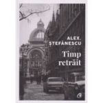 Timp retrait (Editura: Curtea Veche, Autor: Alex. Stefanescu ISBN 9786064411440)