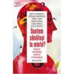 Suntem sanatosi la minte? Despre sanatatea psihica in Romania (Editura: Humanitas, Autori: Radu Teodorescu, Catalina Dumitrescu, Daniel David ISBN 9789735075767)