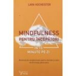 Mindfulness pentru incepatori in 10 minute pe zi(Editura: For you, Autor: Lara Hocheister ISBN 9786066394574)