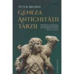 Geneza antichitatii tarzii (Editura: Humanitas, Autor: Peter Brown ISBN 9789735076467)