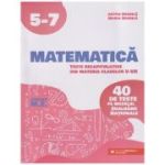 Matematica 40 de teste recapitulative clasele 5-7 (Editura: Paralela 45, Autor(i): Anton Negrila, Maria Negrila ISBN 9789734736997)
