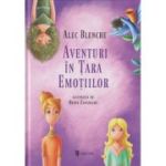 Aventuri in tara emotiilor(Editura: Univers, Autor: Alex Blenche ISBN 9789733414452)