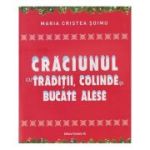 Craciunul cu Traditii, Colinde si Bucate alese (Editura: Paralela 45, Autor: Maria Cristea Soimu ISBN 9789734737895)