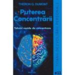 Puterea concentrarii(Editura: Pavcon, Autor: Theron Q. Dumont ISBN 9786068879178)