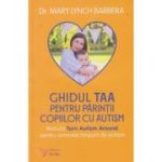 Ghidul TAA pentru parintii copiilor cu autism (Editura: For You, Autor: Dr. Mary Lynch Barbera ISBN 9786066394932)