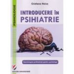Introducere in Psihiatrie / Semiologie psihiatrica pentru psihologi (Editura: Universitara, Autor: Cristiana Haica ISBN 9786062813437)