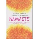 Namaste Calea hindusa spre fericire, implinire si succes (Editura: Humanitas, Autori: Hector Garcia, Francesc Miralles ISBN9789735077570)