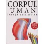 Corpul uman Invata prin desen ghid pentru studiu (Editura: DPH, ISBN 9786060484844)