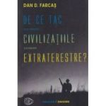 De ce tac civilizatiile extraterestre (Editura: Pavcon, Autor: Dan. D. Farcas ISBN 978-606-96251-7-0)