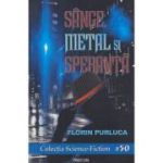 Sange, metal si speranta (Editura: Pavcon, Autor: Florin Purluca ISBN 978-606-8879-58-1)