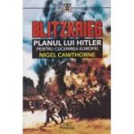 Blitzkrieg Planul lui Hitler pentru cucerirea Europei (Editura: Prestige, Autor: Nigel Cawthorne ISBN 978-630-6506-31-3)