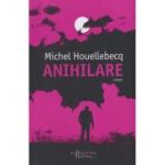 Anihilare(Editura: Humanitas, Autor: Michel Houllebecq ISBN 978-606-097-090-3)