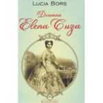 Doamna Elena Cuza (Editura: Bookstory, Autor: Lucia Bors ISBN 978-606-95595-8-1)