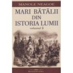 Mari batalii din istoria lumii volumul 2 (Editura: Bookstory, Autor: Manole Neagoe ISBN 978-606-95595-4-3)