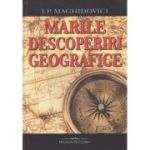 Marile descoperiri geografice (Editura: Bookstory, Autor: I. P. Maghidovici ISBN 978-606-95620-3-1)
