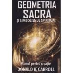 Geometria Sacra si simbolismul spiritual (Editura: Prestige, Autor: Donald B. Carrol ISBN 978-630-6506-42-2)