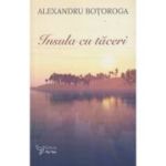 Insula cu taceri (Editura: For You, Autor: Alexandru Botoroga ISBN 978-606-639-518-2)