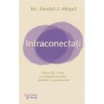 Intraconectati (Editura: For You, Autor: Dr. Daniel J. Siegel ISBN 978-606-639-542-7)