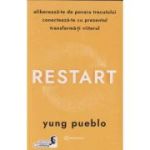 Restart / Elibereaza-te de povara trecutului, conecteaza-te cu prezentul, transforma-ti viitorul (Editura: Booklet, Autor: Yung Pueblo ISBN 978-630-305-098-0)