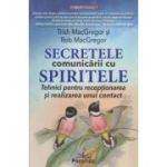Secretele comunicarii cu spiritele (Editura: Prestige, Autori: Trish MacGregor, Rob MacGregor ISBN 978-606-9609-63-7)