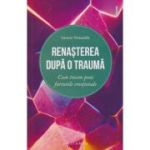 Renasterea dupa o trauma, Cum trecem peste furtunile emotionale (Editura: Philobia, Autor: Saverio Tomasella ISBN 978-606-9707-85-2)
