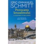 Provocarea Ierusalimului o calatorie in tara sfanta(Editura: Humanitas, Autor: Eric-Emanuel Schmitt ISBN 978-606-097-301-0)