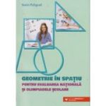 Geometrie in spatiu pentru evaluarea nationala si plimpiadele scolare (Editura: Paralela 45, Autor: Sorin Peligrad ISBN 978-973-47-3867-0)
