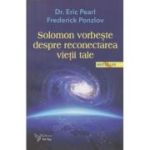 Solomon vorbeste despre reconectarea vietii tale (Editura: For You, Autori: Eric Pearl, Frederick Ponzlov ISBN 978-606-639-543-4)