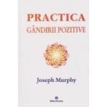 Puterea miraculoasa a mintii tale Volumul 5. Practica gandirii pozitive ( Editura: Deceneu, Autor: Joseph Murphy ISBN 9789739466639 )