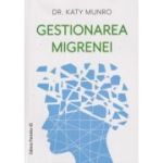 Gestionarea migrenei(Editura: Paralela 45, Autor: DR. Katy Munro ISBN 978-973-47-4005-5)