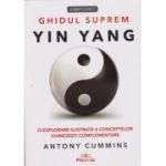 Ghidul suprem Yin Yang (Editura: Prestige, Autor: Anthony Cummins ISBN 978-630-6506-89-7)