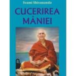 Cucerirea maniei (Editura: Lambodar, Autor: Svami Shivananda ISBN 978-606-95843-5-4)