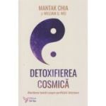 Detoxifierea cosmica / Abordarea taoista asupra purificarii interioare (Editura: For You, Autori: Mantak Chia, William U. Wei ISBN 978-606-639-574-8)