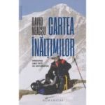 Cartea inaltimilor Povestea unei vieti de explorator:(Editura: Humanitas, Autor: David Neacsu ISBN 978-973-50-8118-8)