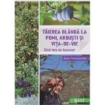 Taierea blanda la pomi, arbusti si vita de vie (Editura: Mast, Autor: Alain Pontoppidan ISBN 978-606-649-167-9)