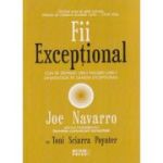 Fii exceptional (Editura: Meteor Press, Autor: Joe Navarro ISBN 978-973-728-865-3)