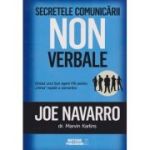Secretele comunicarii non verbale (Editura: Meteor Publishing, Autor: Joe Navarro ISBN 978-606-910-186-5)