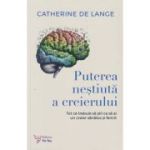 Puterea nestiuta a creierului / Tot ce trebuie sa stii ca sa ai un creier sanatos si fericit (Editura: For You, Autor: Catherine De Lange ISBN 978-606-639-610-3)