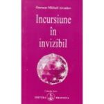 Incursiune in invizibil ( editura: Prosveta, autor: Omraam Mikhael Aivanhov, ISBN 9789738107908 )