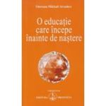 O educatie care incepe inainte de nastere (editura Prosveta, autor: Omraam Mikhael Aivanhov isbn: 973-8107-30-x)