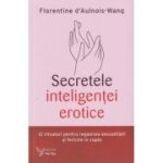 Secretele inteligentei erotice (Editura: For You, Autor: Florentine d'Aulnois-Wang ISBN 978-606-639-634-9)