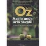 Acolo unde urla sacalii (Editura: Humanitas, Autor: Amos Oz ISBN 978-606-097-408-6)