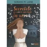 Secretele pe care le-am lasat in urma(Editura: Booklet, Autor: Soraya M. Lane ISBN 978-630-6530-30-1)