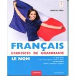 Francais exercices de grammaire Le nom FR046 (Editura: Booklet, Autor: Gina Belabed ISBN 978-606-590-787-4)