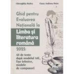 Ghid pentru Evaluarea Nationala Limba si Literatura Romana 2025 (Editura: Universul Juridic, Autori: Gheorghita Bade, Oana Andreea Petre ISBN 978-606-26-1972-5)