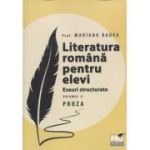 Literatura romana pentru elevi Eseuri structurata volumul 2 Proza(Editura: Universul Juridic, Autor: Prof. Mariana Badea ISBN