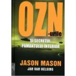 OZN-urile si secretul pamantului interior (Editura: Prestige, Autor: Jason Mason ISBN 978-630-332-140-0)