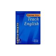 How to teach english(editura Longman, autor:Jeremy Harmer isbn:0-582-29796-6)